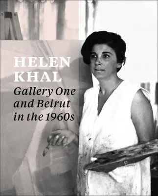 Helen Khal: Gallery One i Bejrut w latach sześćdziesiątych XX wieku - Helen Khal: Gallery One and Beirut in the 1960s