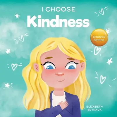 Wybieram życzliwość: Kolorowa książka obrazkowa o życzliwości, współczuciu i empatii - I Choose Kindness: A Colorful, Picture Book About Kindness, Compassion, and Empathy