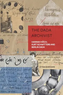 Archiwista Dada: Hannah Hoech, Kurt Schwitters i berliński dadaizm - The Dada Archivist: Hannah Hoech, Kurt Schwitters and Berlin Dada