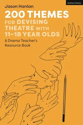 200 tematów do tworzenia teatru dla osób w wieku 11-18 lat: Podręcznik dla nauczycieli dramy - 200 Themes for Devising Theatre with 11-18 Year Olds: A Drama Teacher's Resource Book