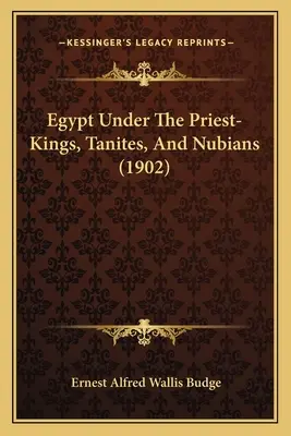 Egipt pod rządami kapłanów-królów, Tanitów i Nubijczyków - Egypt Under The Priest-Kings, Tanites, And Nubians