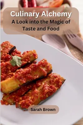 Kulinarna alchemia: spojrzenie na magię smaku i jedzenia - Culinary Alchemy: A Look into the Magic of Taste and Food