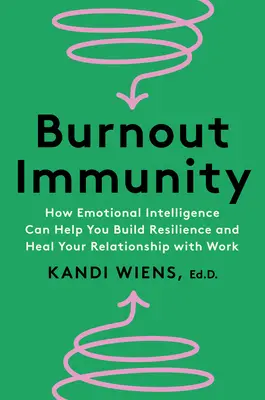 Odporność na wypalenie: Jak inteligencja emocjonalna może pomóc w budowaniu odporności i uzdrowieniu relacji z pracą - Burnout Immunity: How Emotional Intelligence Can Help You Build Resilience and Heal Your Relationship with Work