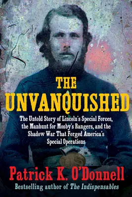 The Unvanquished: The Untold Story of Lincoln's Special Forces, the Manhunt for Mosby's Rangers, and the Shadow War That Forged America„ (”Nieopowiedziana historia sił specjalnych Lincolna, obława na Mosby'ego i wojna cieni, która ukształtowała Amerykę