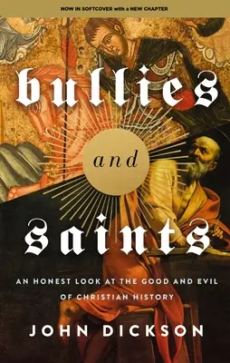 Bullies and Saints: Uczciwe spojrzenie na dobro i zło w historii chrześcijaństwa - Bullies and Saints: An Honest Look at the Good and Evil of Christian History