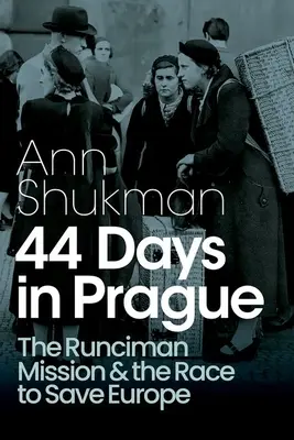 44 dni w Pradze: Misja Runcimana i wyścig o ocalenie Europy - 44 Days in Prague: The Runciman Mission and the Race to Save Europe
