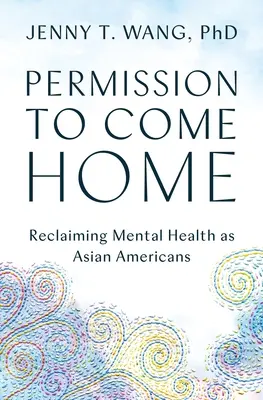 Pozwolenie na powrót do domu: Odzyskiwanie zdrowia psychicznego jako Amerykanie pochodzenia azjatyckiego - Permission to Come Home: Reclaiming Mental Health as Asian Americans