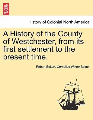 Historia hrabstwa Westchester, od jego pierwszego osiedlenia do czasów współczesnych. - A History of the County of Westchester, from Its First Settlement to the Present Time.