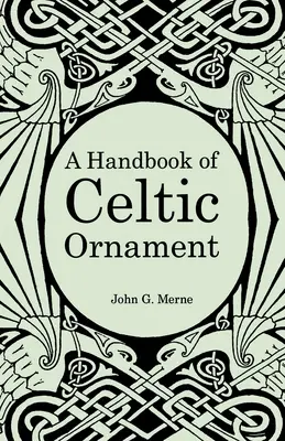 Podręcznik ornamentów celtyckich: Kompletny kurs budowy i rozwoju ornamentu celtyckiego - A Handbook of Celtic Ornament: A complete course in the construction and development of Celtic ornament