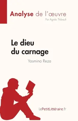 Le dieu du carnage de Yasmina Reza (Analyse de l'oeuvre): Rsum complet et analyse dtaille de l'oeuvre