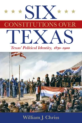 Sześć konstytucji nad Teksasem: Tożsamość polityczna Teksasu, 1830-1900 - Six Constitutions Over Texas: Texas' Political Identity, 1830-1900