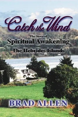 Złap wiatr: Historia duchowego przebudzenia na wyspach Hebrydach - Catch the Wind: The Story of Spiritual Awakening on the Hebrides Islands