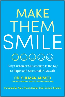 Make Them Smile: Dlaczego satysfakcja klienta jest kluczem do szybkiego i trwałego wzrostu - Make Them Smile: Why Customer Satisfaction Is the Key to Rapid and Sustainable Growth