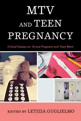 MTV i ciąża nastolatek: Eseje krytyczne na temat „16 i w ciąży” i „Nastoletniej mamy - MTV and Teen Pregnancy: Critical Essays on 16 and Pregnant and Teen Mom