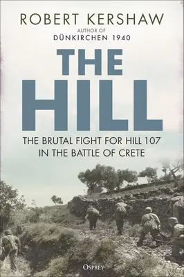 Wzgórze: Brutalna walka o wzgórze 107 w bitwie o Kretę - The Hill: The Brutal Fight for Hill 107 in the Battle of Crete