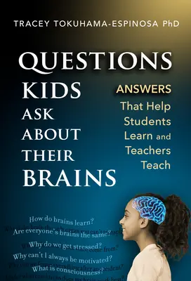 Pytania dzieci o ich mózgi: Odpowiedzi, które pomagają uczniom się uczyć, a nauczycielom nauczać - Questions Kids Ask about Their Brains: Answers That Help Students Learn and Teachers Teach