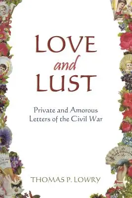 Miłość i żądza: prywatne i miłosne listy z czasów wojny secesyjnej - Love and Lust: Private and Amorous Letters of the Civil War