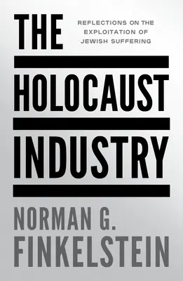 Przemysł Holokaustu: Refleksje na temat wykorzystywania żydowskiego cierpienia - The Holocaust Industry: Reflections on the Exploitation of Jewish Suffering