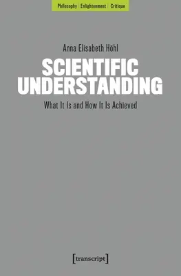 Zrozumienie naukowe: Czym jest i jak je osiągnąć - Scientific Understanding: What It Is and How It Is Achieved