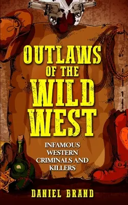 Banici Dzikiego Zachodu: Niesławni zachodni przestępcy i zabójcy - Outlaws of the Wild West: Infamous Western Criminals and Killers