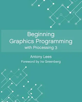 Początki programowania grafiki z Processing 3 - Beginning Graphics Programming with Processing 3