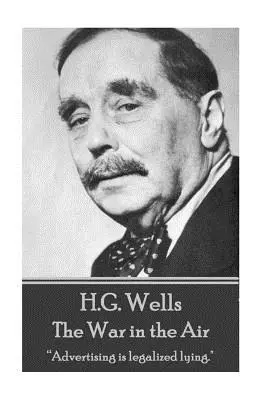 H.G. Wells - Wojna w powietrzu: Reklama to zalegalizowane kłamstwo.” - H.G. Wells - The War in the Air: Advertising is legalized lying.