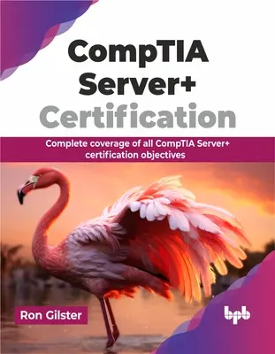 Certyfikacja Comptia Server+: Kompletne omówienie wszystkich celów certyfikacji Comptia Server+ - Comptia Server+ Certification: Complete Coverage of All Comptia Server+ Certification Objectives