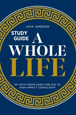 Przewodnik do studiowania całego życia: Moja droga od trudnego dzieciaka do wpływowego konsultanta - A Whole Life Study Guide: My path from hard-time kid to high-impact consultant