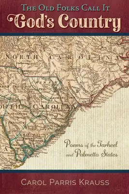 The Old Folks Call It God's Country: Wiersze ze stanów Tarheel i Palmetto - The Old Folks Call It God's Country: Poems of the Tarheel and Palmetto States