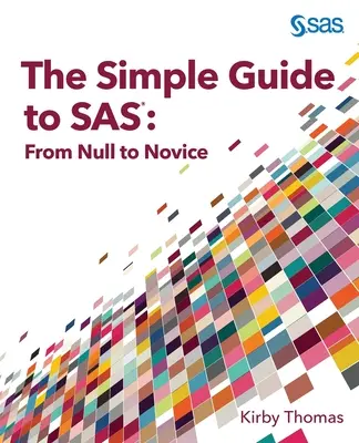 Prosty przewodnik po SAS: od zera do nowicjusza - The Simple Guide to SAS: From Null to Novice