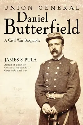 Generał Unii Daniel Butterfield: Biografia z czasów wojny secesyjnej - Union General Daniel Butterfield: A Civil War Biography