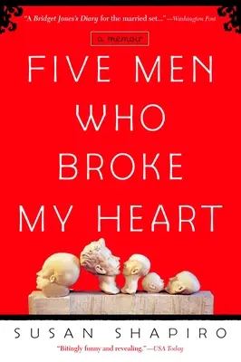 Pięciu mężczyzn, którzy złamali mi serce: Pięciu mężczyzn, którzy złamali mi serce: Pamiętnik - Five Men Who Broke My Heart: Five Men Who Broke My Heart: A Memoir