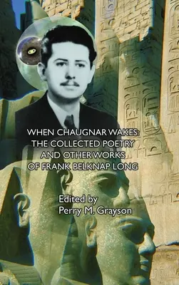 When Chaugnar Wakes: Poezja zebrana i inne dzieła Franka Belknapa Longa - When Chaugnar Wakes: The Collected Poetry and Other Works of Frank Belknap Long