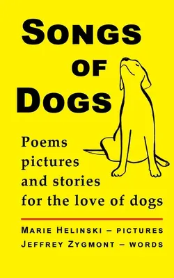 Piosenki o psach: wiersze, zdjęcia i historie z miłości do psów - Songs of Dogs: Poems, pictures and stories for the love of dogs