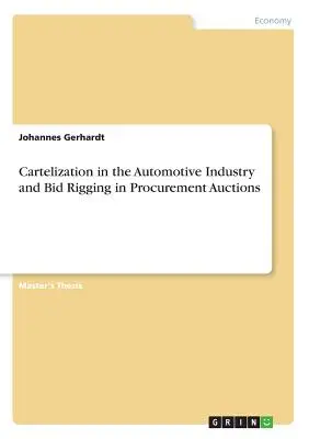 Kartelizacja w przemyśle motoryzacyjnym i manipulowanie ofertami na aukcjach zamówień publicznych - Cartelization in the Automotive Industry and Bid Rigging in Procurement Auctions