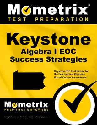 Przewodnik do studiowania strategii sukcesu Keystone Algebra I Eoc: Przegląd testu Keystone Eoc dla ocen końcowych kursu Keystone w Pensylwanii - Keystone Algebra I Eoc Success Strategies Study Guide: Keystone Eoc Test Review for the Pennsylvania Keystone End-Of-Course Assessments