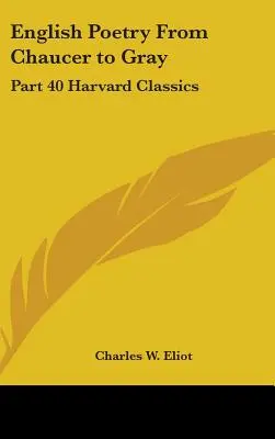 Poezja angielska od Chaucera do Graya: część 40 Harvard Classics - English Poetry From Chaucer to Gray: Part 40 Harvard Classics