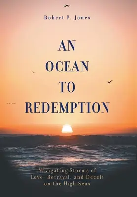 Ocean do odkupienia: Nawigacja po sztormach miłości, zdrady i oszustwa na pełnym morzu - An Ocean to Redemption: Navigating Storms of Love, Betrayal, and Deceit on the High Seas