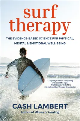 Terapia surfingowa: Nauka oparta na dowodach dla dobrego samopoczucia fizycznego, psychicznego i emocjonalnego - Surf Therapy: The Evidence-Based Science for Physical, Mental & Emotional Well-Being