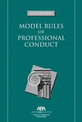 Wzorcowe zasady etyki zawodowej, wydanie 2024 - Model Rules of Professional Conduct, 2024 Edition