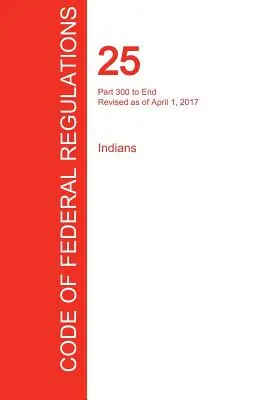 CFR 25, część 300 do końca, Indianie, 01 kwietnia 2017 r. - CFR 25, Part 300 to End, Indians, April 01, 2017