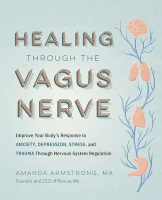 Uzdrawianie przez nerw błędny: Poprawa reakcji organizmu na lęk, depresję, stres i traumę poprzez regulację układu nerwowego - Healing Through the Vagus Nerve: Improve Your Body's Response to Anxiety, Depression, Stress, and Trauma Through Nervous System Regulation