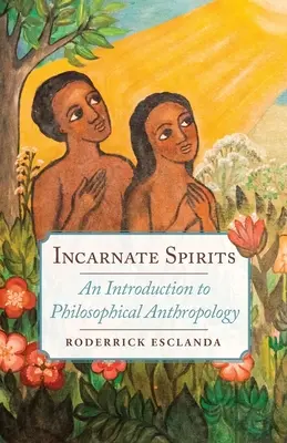 Duchy wcielone: Wprowadzenie do antropologii filozoficznej - Incarnate Spirits: An Introduction to Philosophical Anthropology