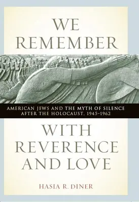 Pamiętamy z szacunkiem i miłością: Amerykańscy Żydzi i mit milczenia po Holokauście, 1945-1962 - We Remember with Reverence and Love: American Jews and the Myth of Silence After the Holocaust, 1945-1962