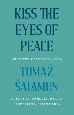 Pocałuj oczy pokoju: Wybrane wiersze 1964-2014 - Kiss the Eyes of Peace: Selected Poems 1964-2014