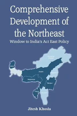 Kompleksowy rozwój północnego wschodu: Okno na indyjską politykę wschodnią - Comprehensive Development of the Northeast: Window to India's Act East Policy