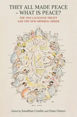 Wszyscy zawarli pokój - czym jest pokój? Traktat Lozański z 1923 roku i nowy imperialny porządek - They All Made Peace--What Is Peace?: The 1923 Lausanne Treaty and the New Imperial Order