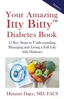 Your Amazing Itty Bitty(TM) Diabetes Book: 15 kluczowych kroków do zrozumienia, zarządzania i pełnego życia z cukrzycą - Your Amazing Itty Bitty(TM) Diabetes Book: 15 Key Steps to Understanding, Managing and Living a Full Life with Diabetes