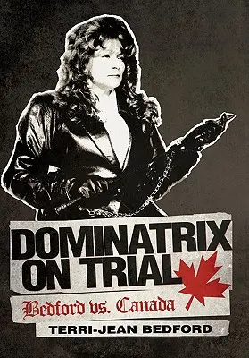 Dominatrix on Trial: Bedford kontra Kanada - Dominatrix on Trial: Bedford vs. Canada