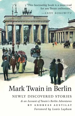 Mark Twain w Berlinie: nowo odkryte historie i opis berlińskich przygód Twaina - Mark Twain in Berlin Newly Discovered Stories & An Account of Twain's Berlin Adventures